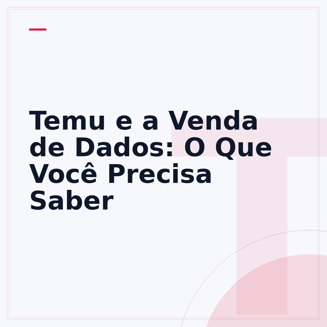Temu e a Venda de Dados: O Que Você Precisa Saber