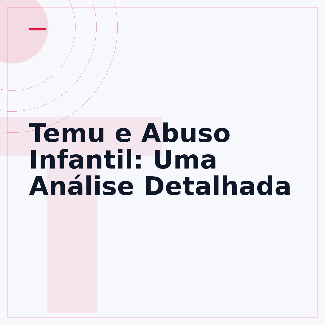 Temu e Abuso Infantil: Uma Análise Detalhada