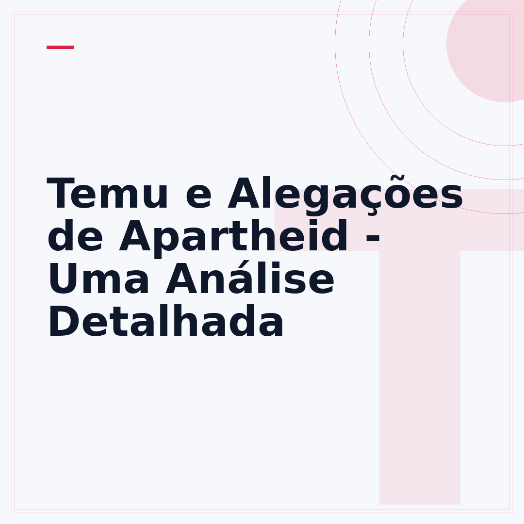 Temu e Alegações de Apartheid - Uma Análise Detalhada