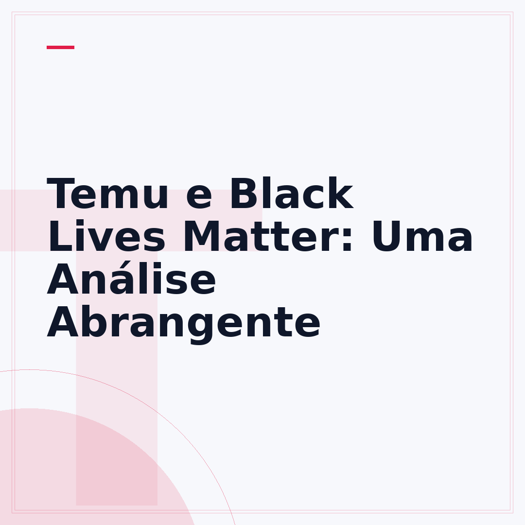 Temu e Black Lives Matter: Uma Análise Abrangente