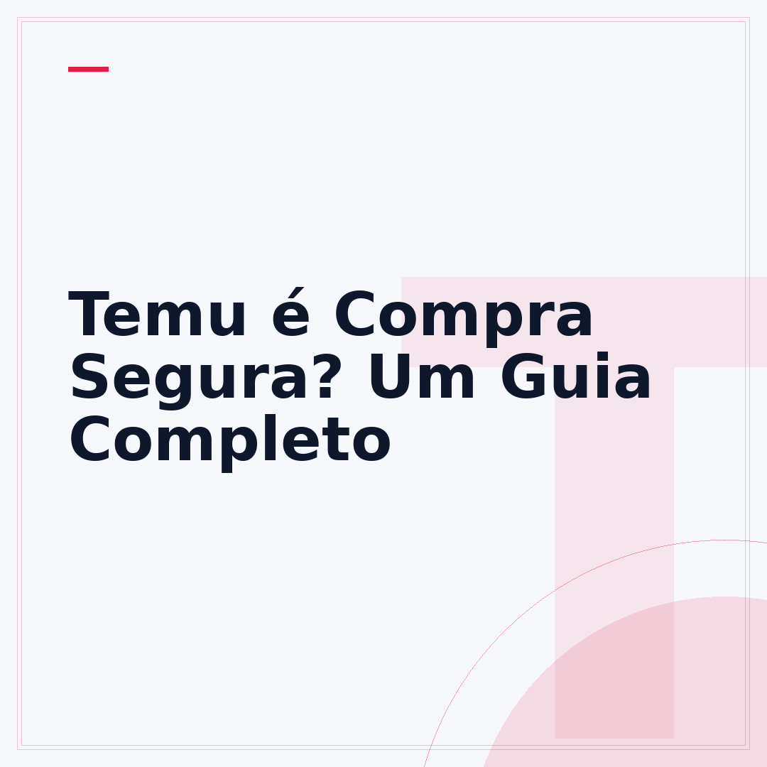 Temu é Compra Segura? Um Guia Completo