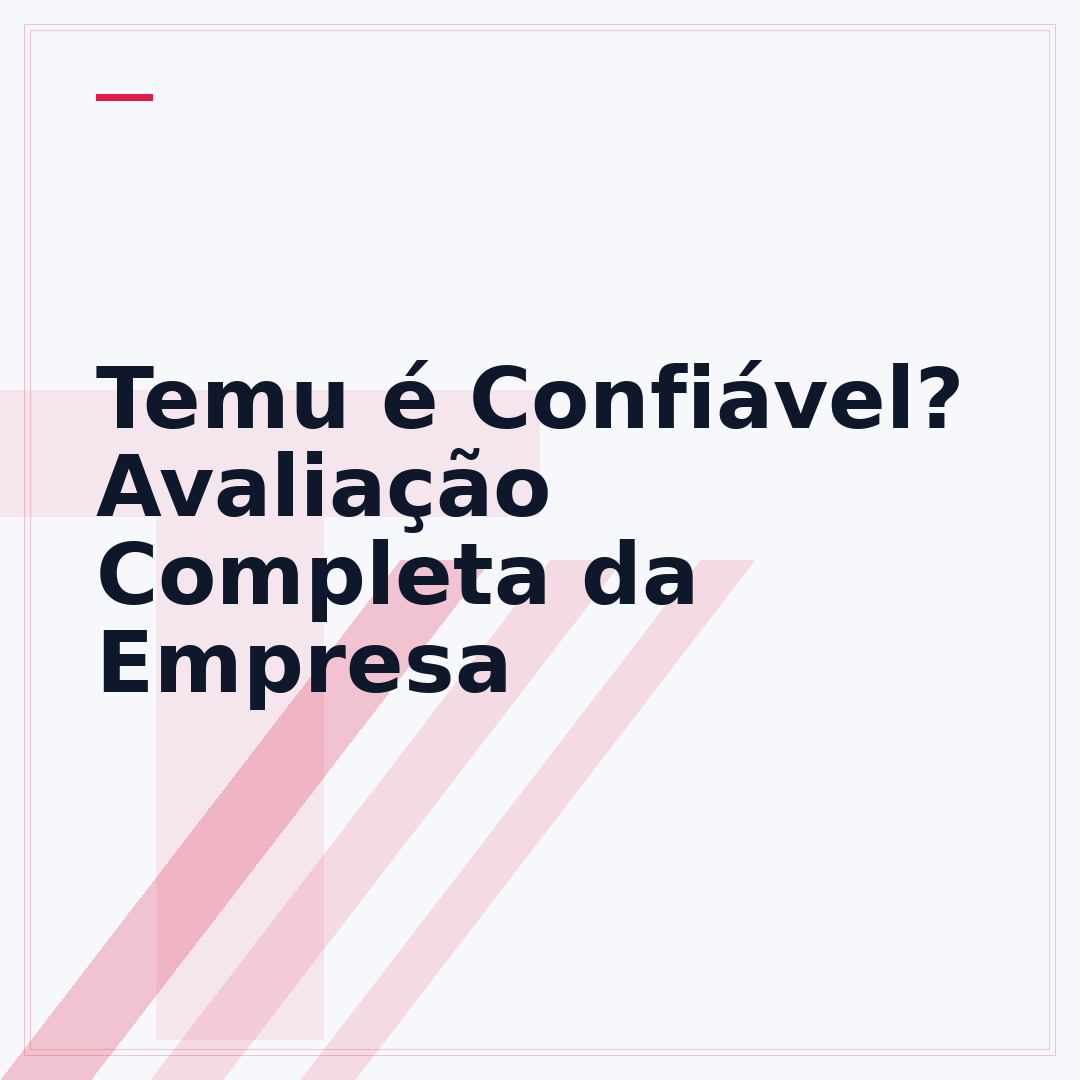 Temu é Confiável? Avaliação Completa da Empresa