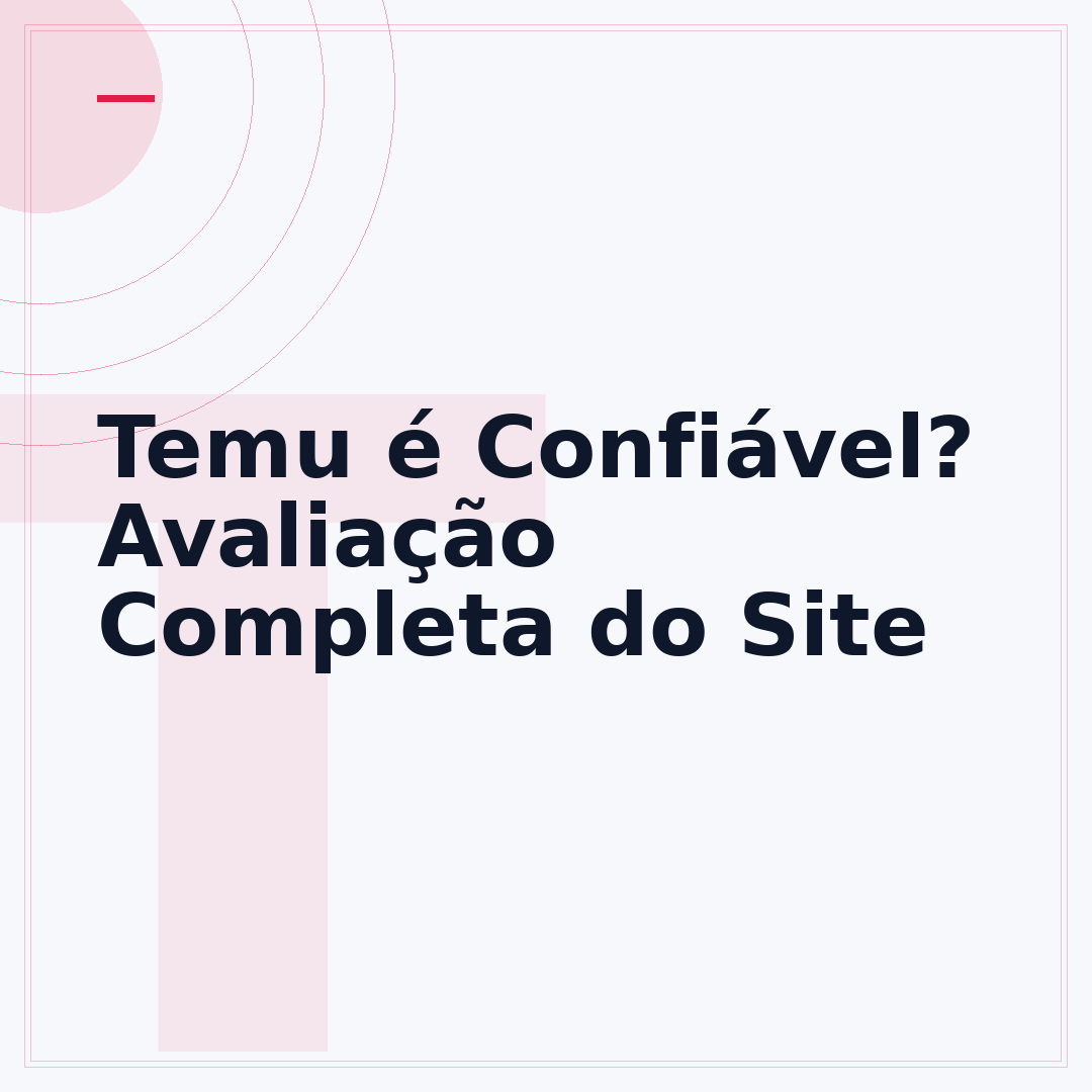 Temu é Confiável? Avaliação Completa do Site