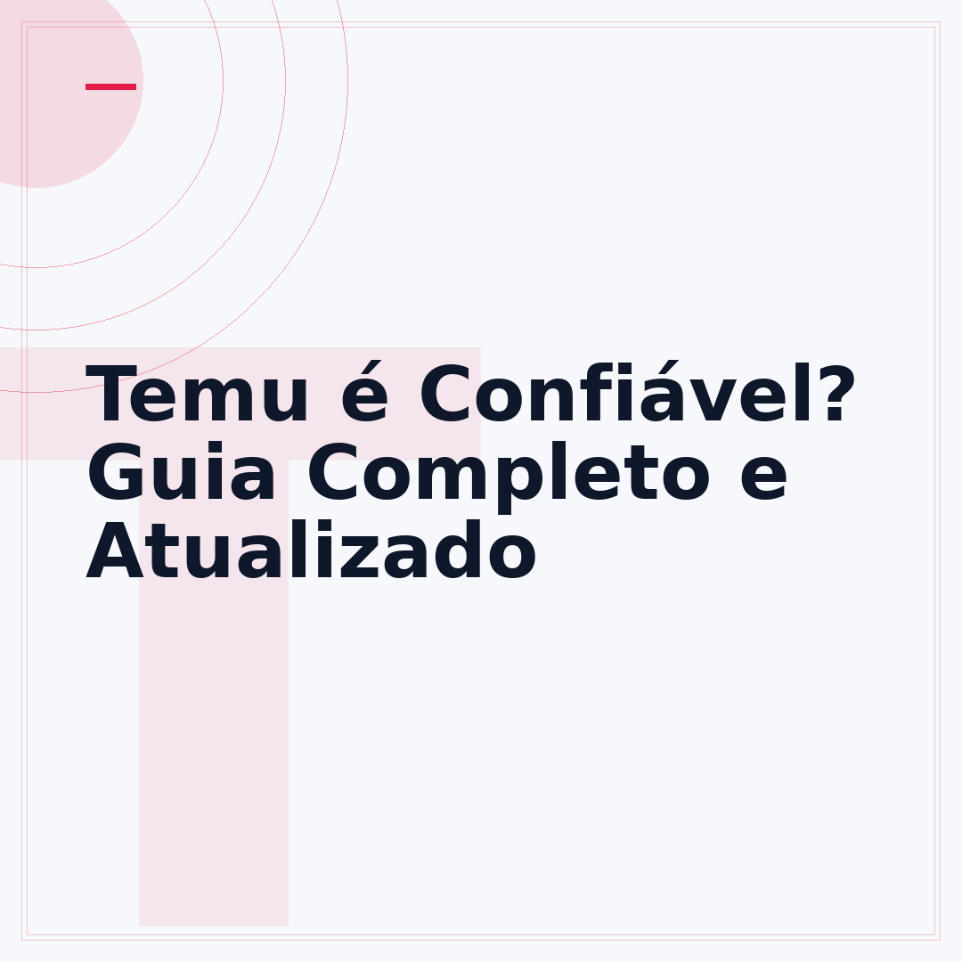Temu é Confiável? Guia Completo e Atualizado