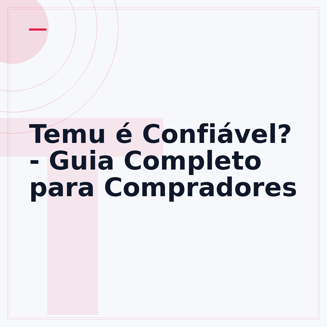 Temu é Confiável? - Guia Completo para Compradores