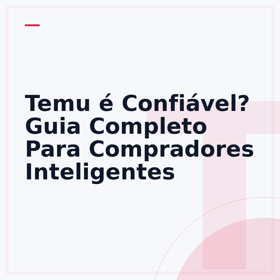 Temu é Confiável? Guia Completo Para Compradores Inteligentes