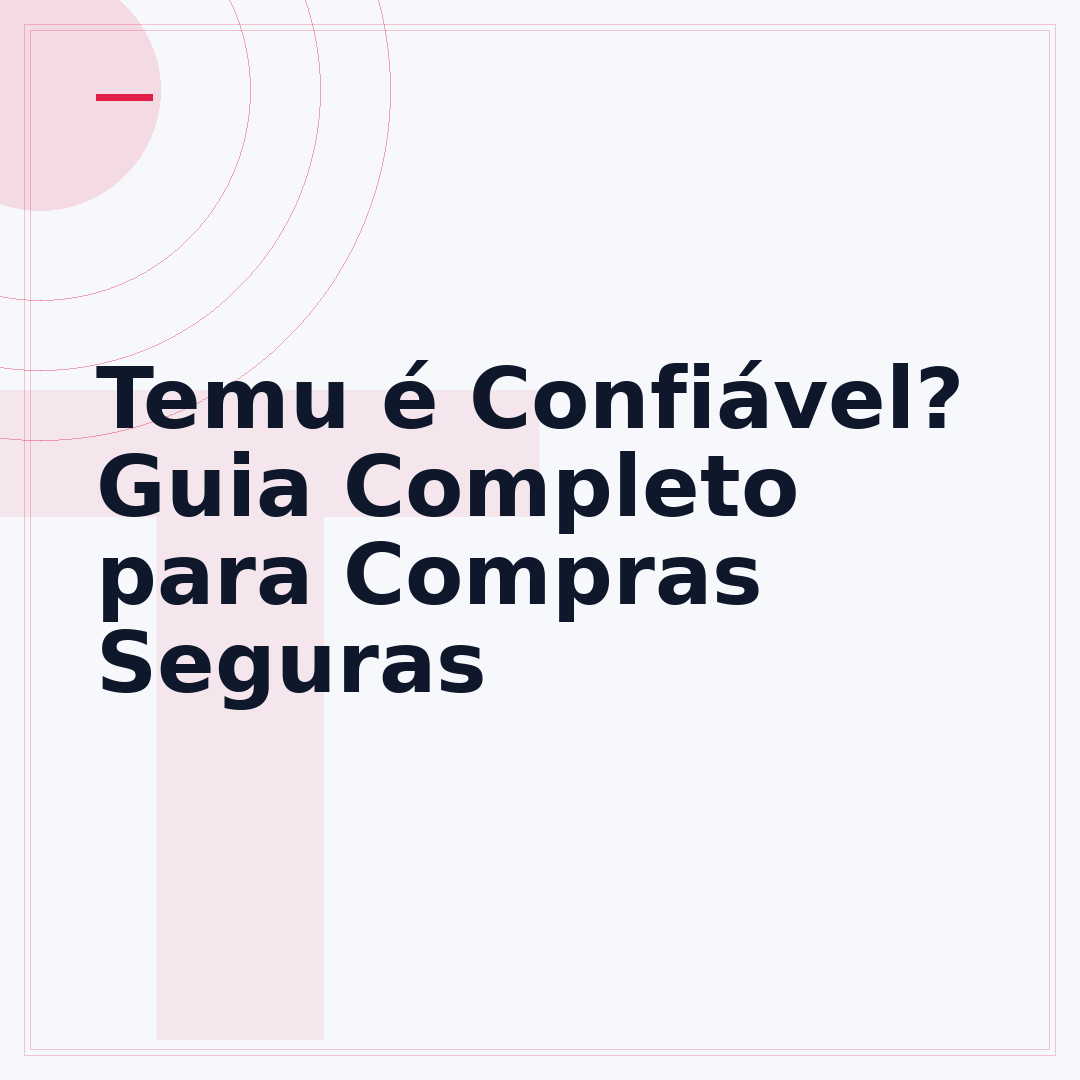 Temu é Confiável? Guia Completo para Compras Seguras