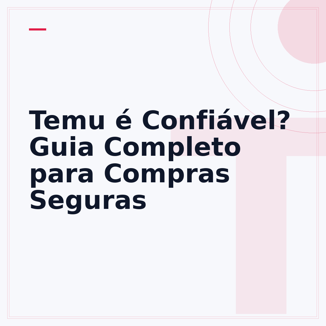 Temu é Confiável? Guia Completo para Compras Seguras