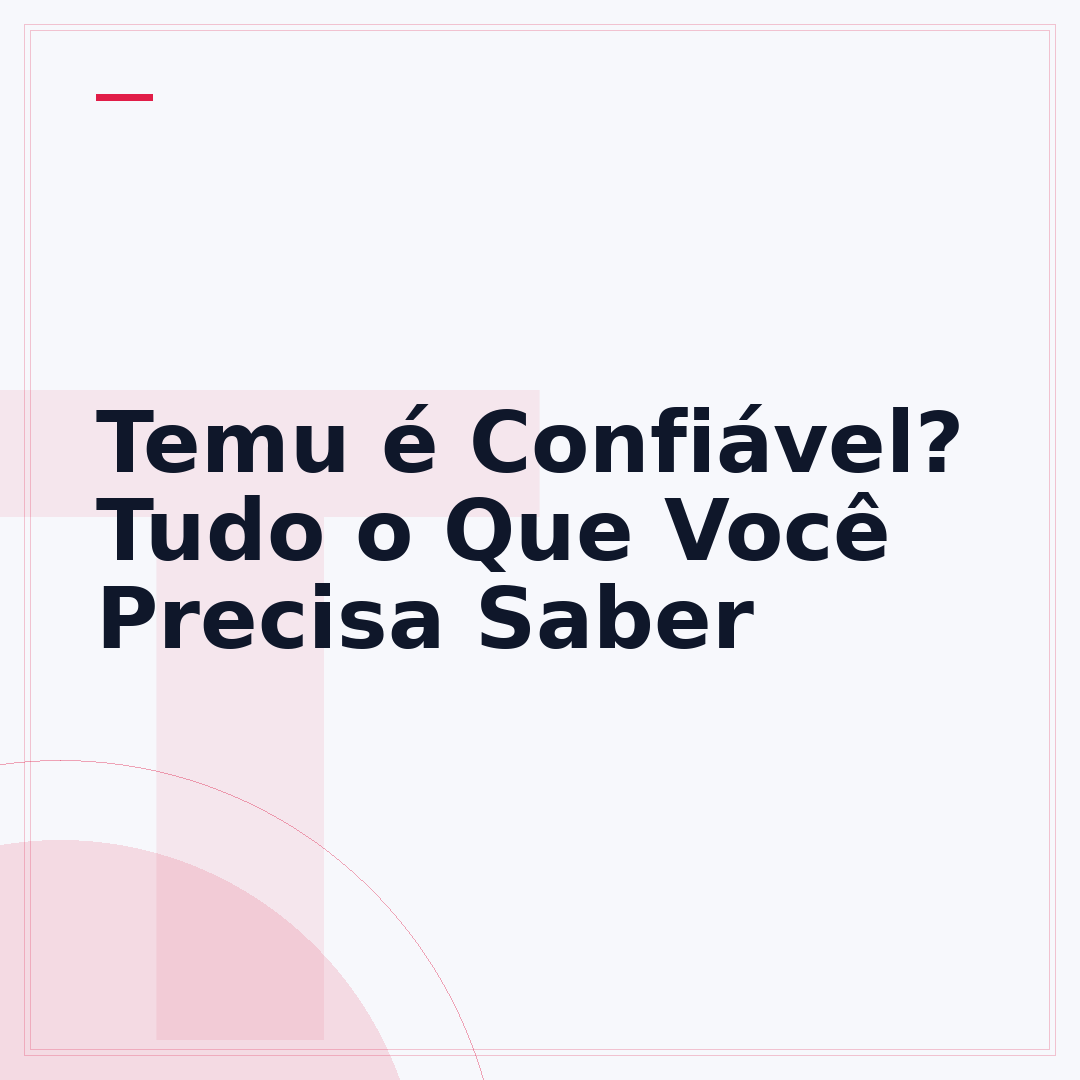 Temu é Confiável? Tudo o Que Você Precisa Saber