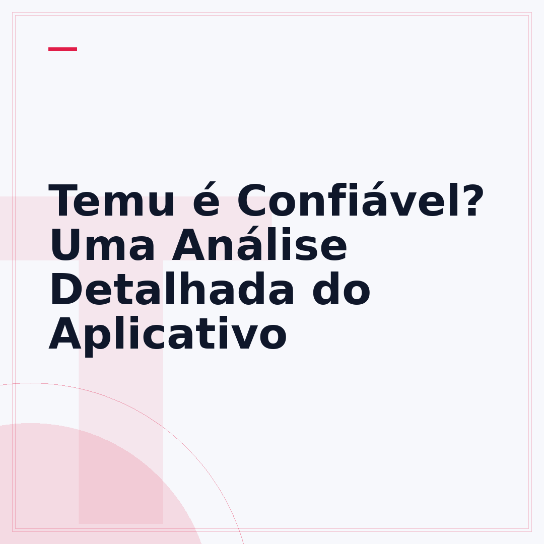 Temu é Confiável? Uma Análise Detalhada do Aplicativo
