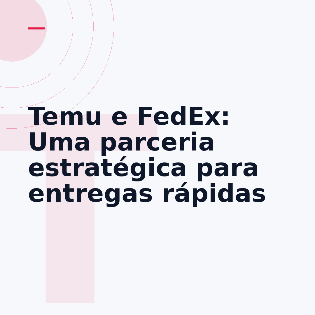 Temu e FedEx: Uma parceria estratégica para entregas rápidas