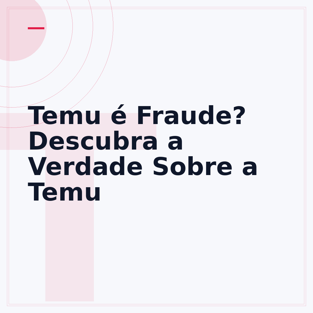 Temu é Fraude? Descubra a Verdade Sobre a Temu