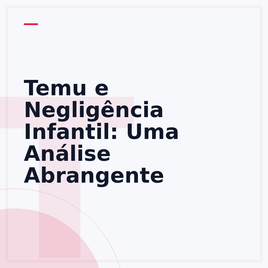 Temu e Negligência Infantil: Uma Análise Abrangente