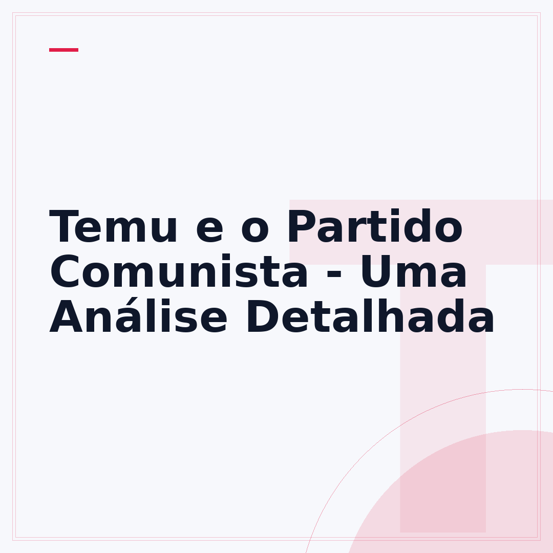 Temu e o Partido Comunista - Uma Análise Detalhada