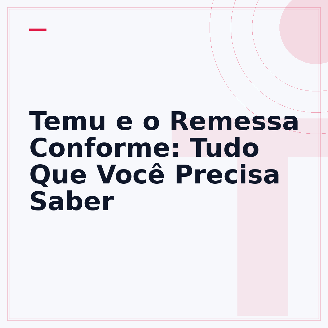 Temu e o Remessa Conforme: Tudo Que Você Precisa Saber