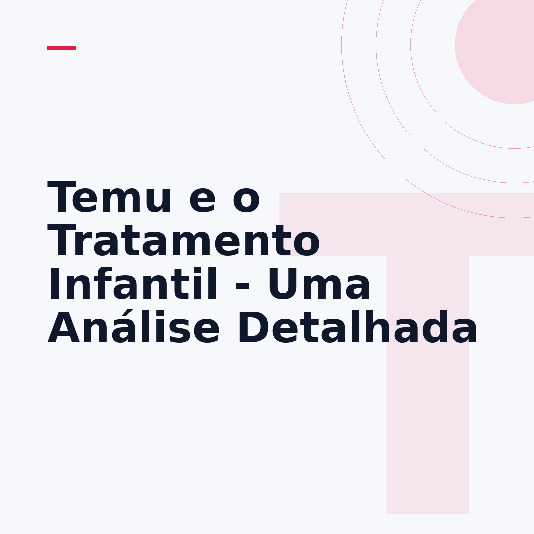 Temu e o Tratamento Infantil - Uma Análise Detalhada