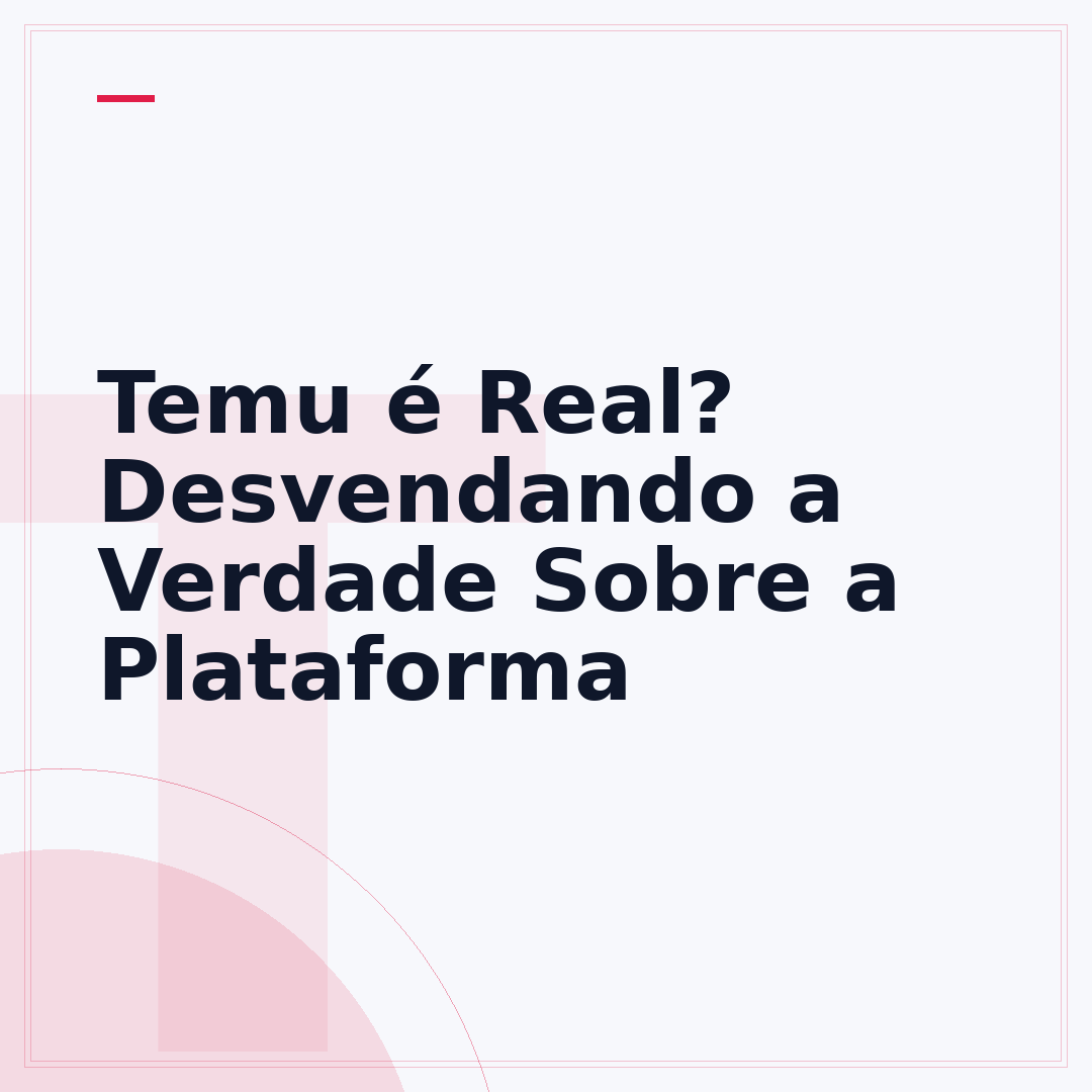Temu é Real? Desvendando a Verdade Sobre a Plataforma