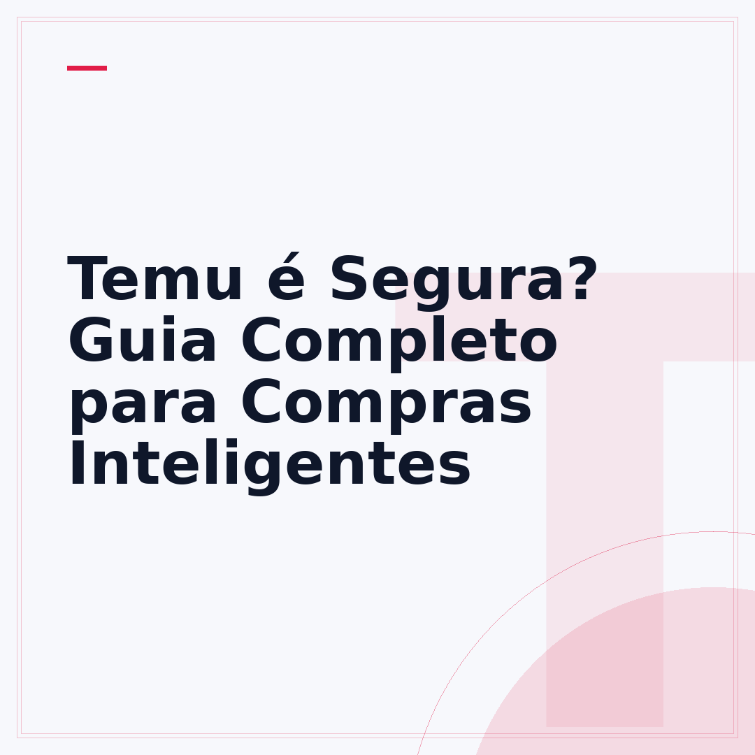 Temu é Segura? Guia Completo para Compras Inteligentes