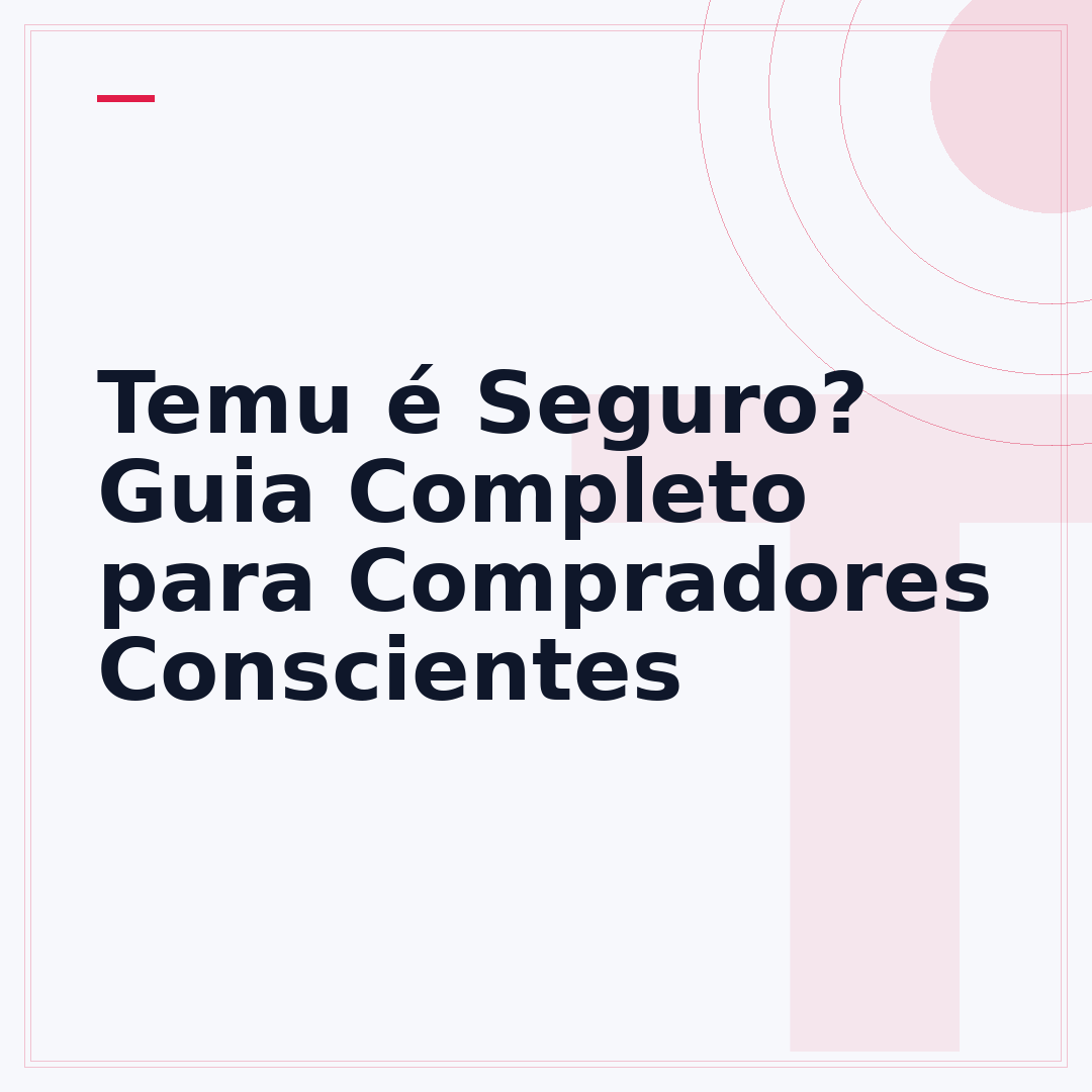 Temu é Seguro? Guia Completo para Compradores Conscientes