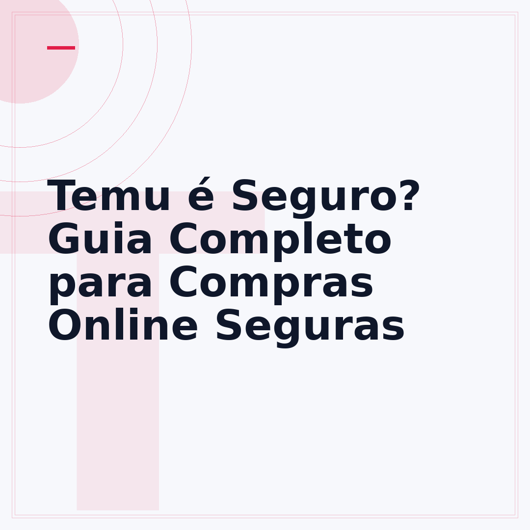 Temu é Seguro? Guia Completo para Compras Online Seguras