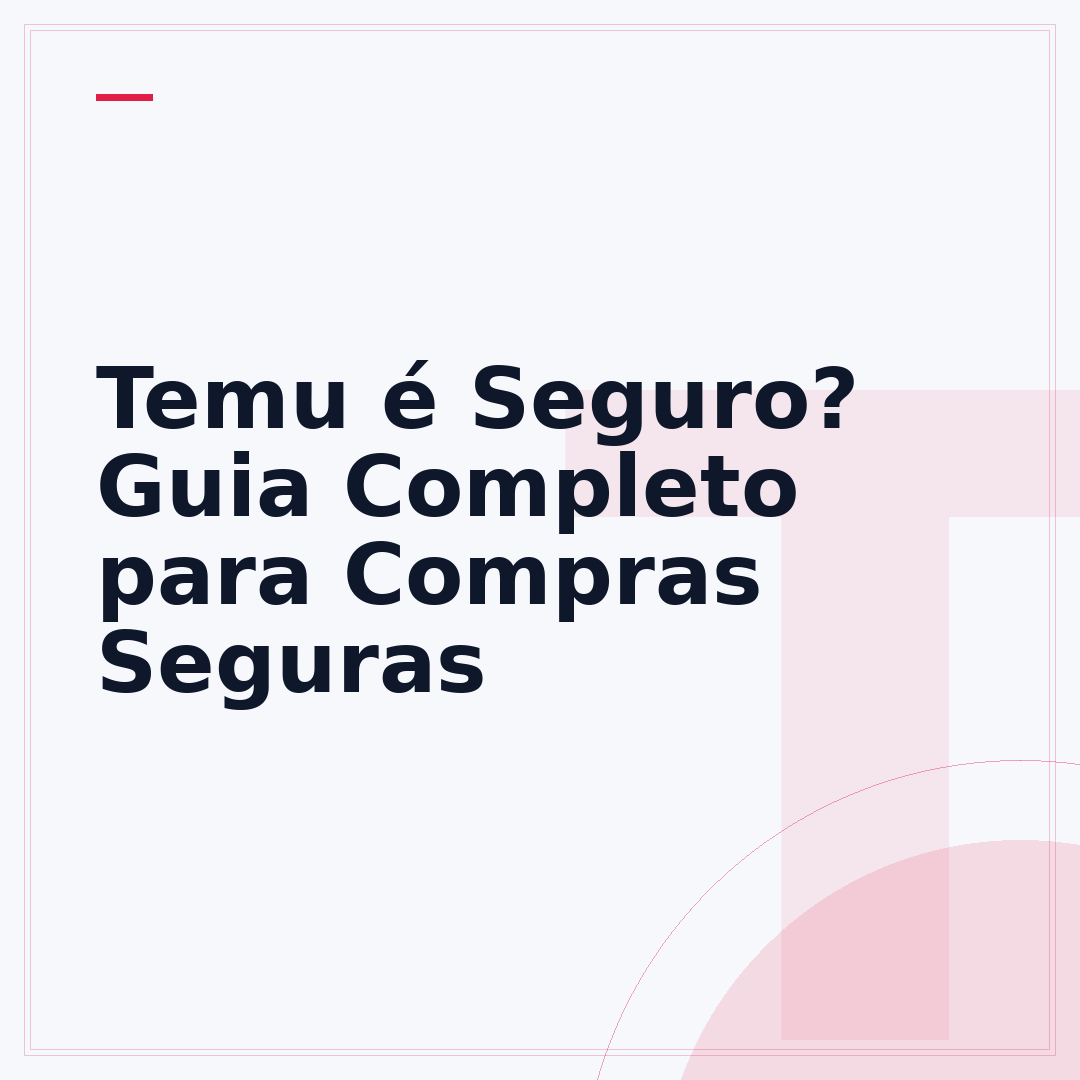 Temu é Seguro? Guia Completo para Compras Seguras