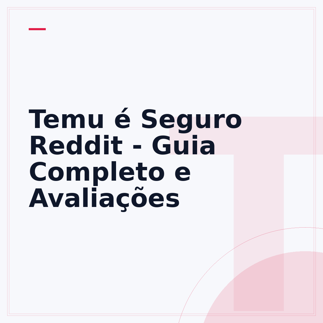 Temu é Seguro Reddit - Guia Completo e Avaliações