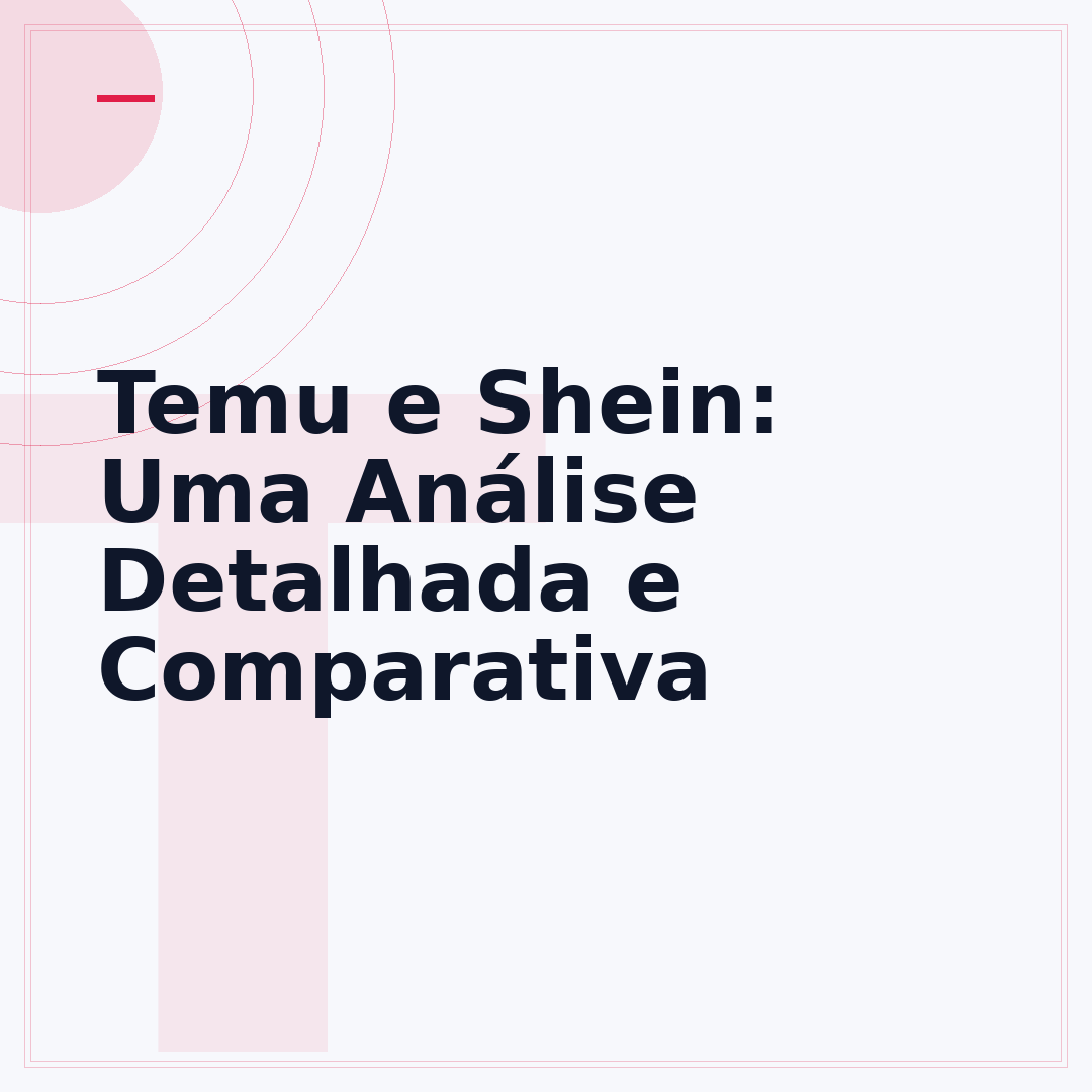 Temu e Shein: Uma Análise Detalhada e Comparativa