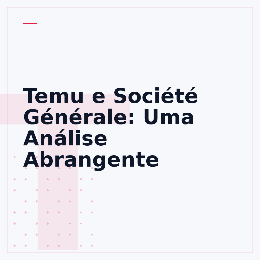 Temu e Société Générale: Uma Análise Abrangente
