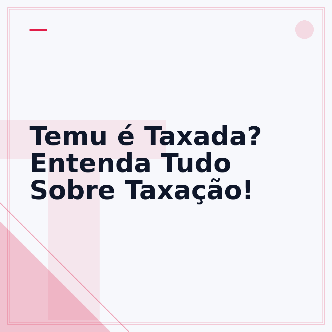 Temu é Taxada? Entenda Tudo Sobre Taxação!
