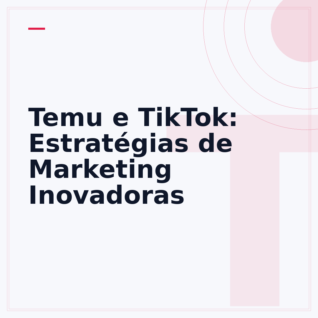 Temu e TikTok: Estratégias de Marketing Inovadoras