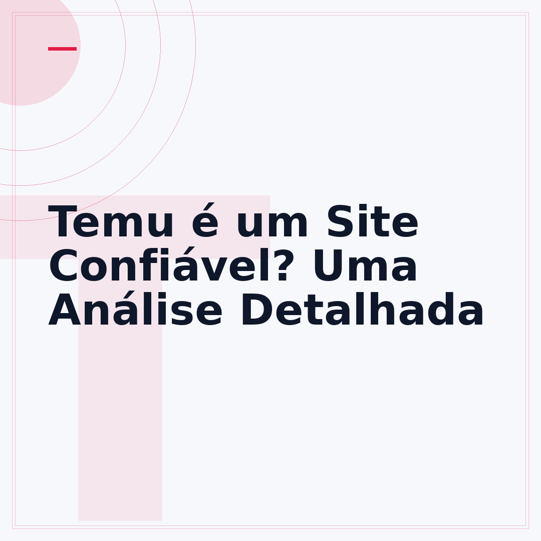 Temu é um Site Confiável? Uma Análise Detalhada
