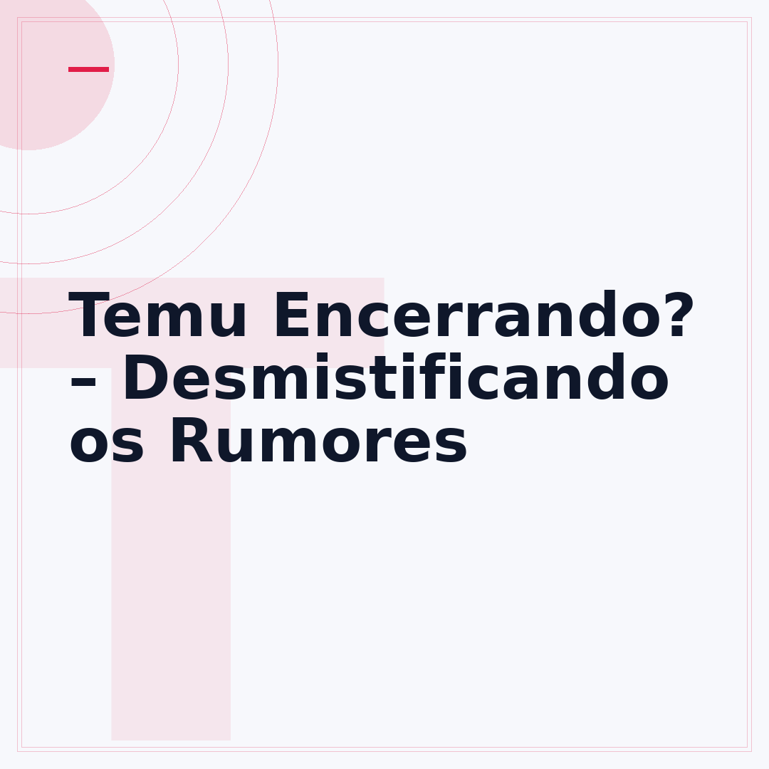 Temu Encerrando? – Desmistificando os Rumores