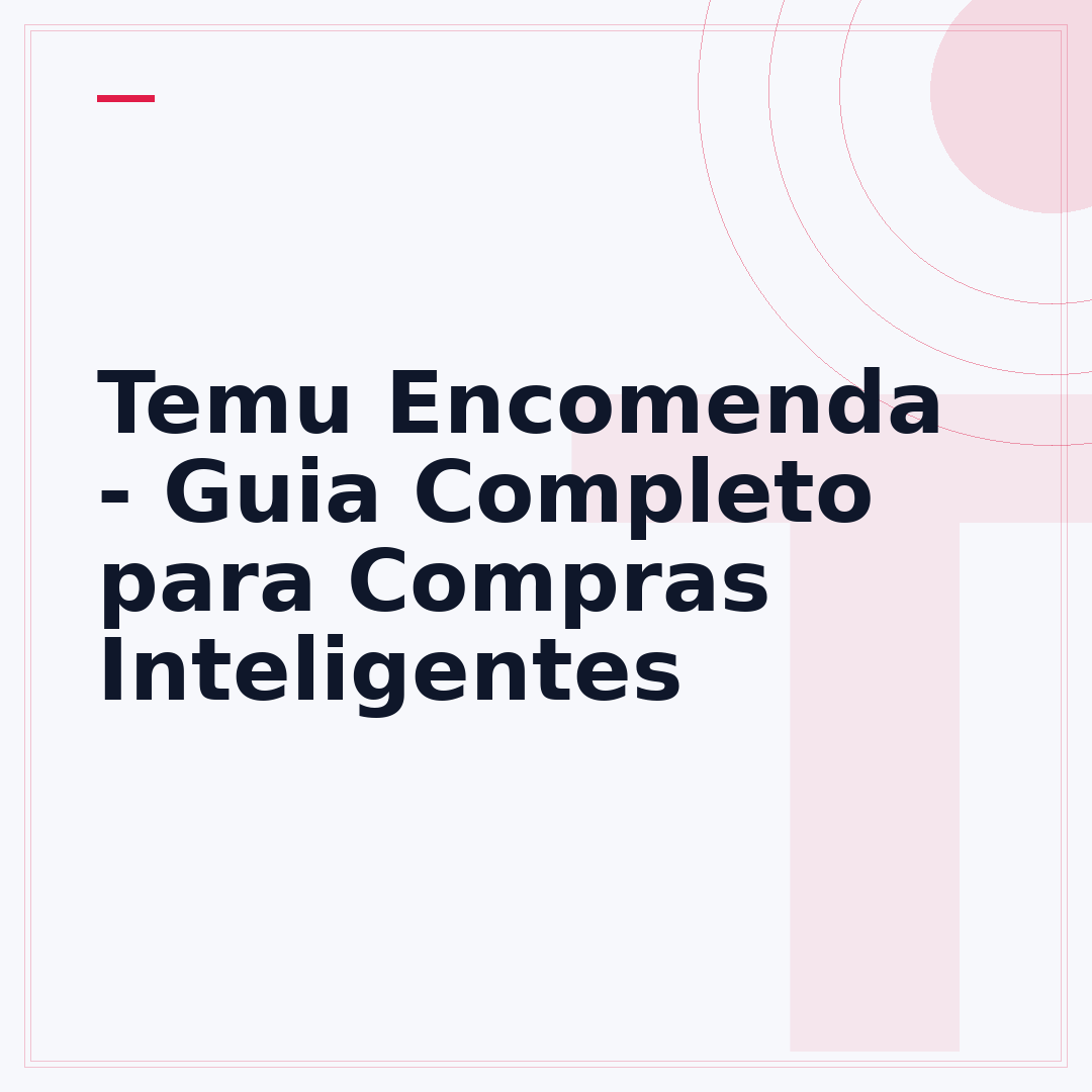 Temu Encomenda - Guia Completo para Compras Inteligentes