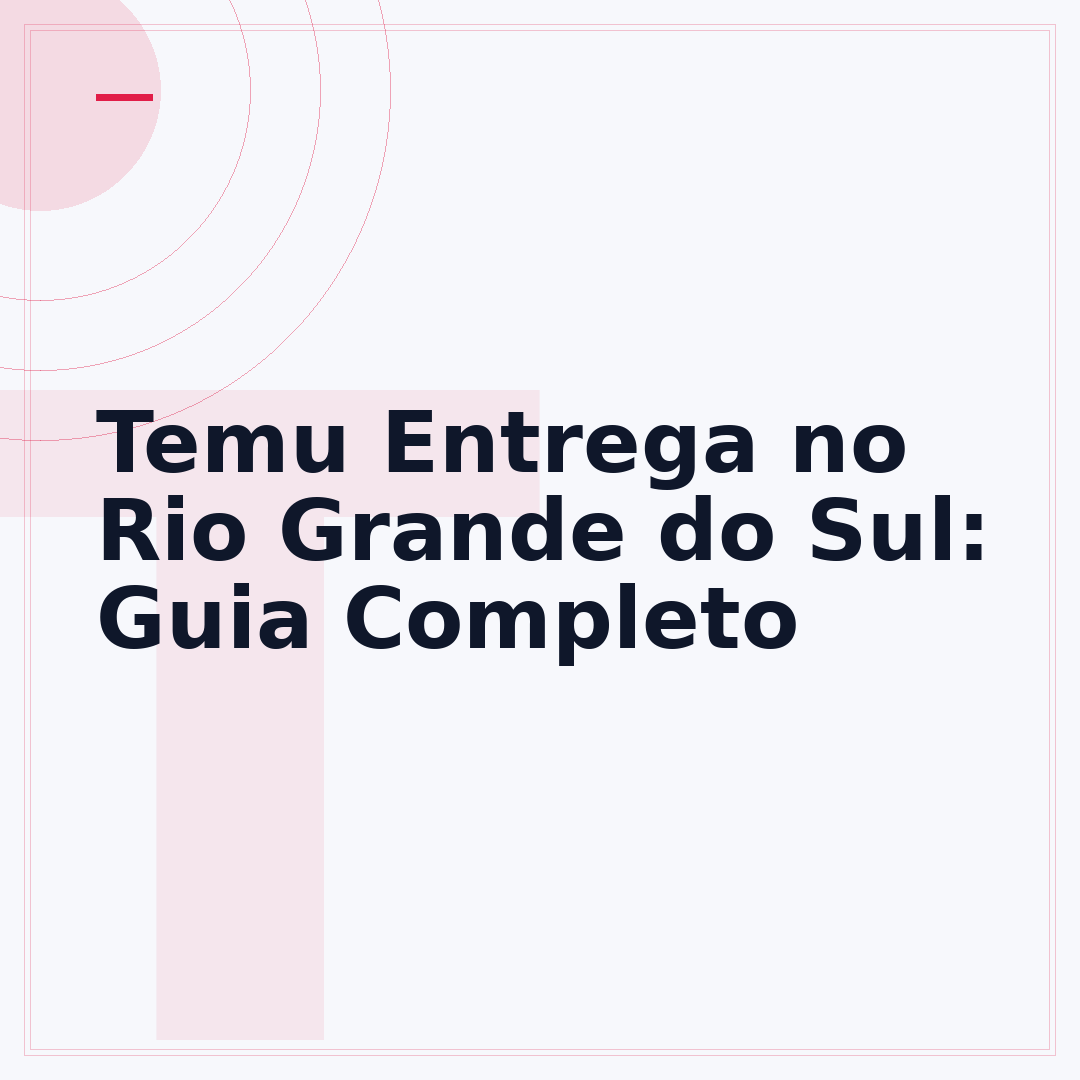 Temu Entrega no Rio Grande do Sul: Guia Completo