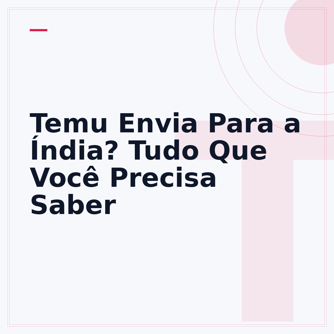 Temu Envia Para a Índia? Tudo Que Você Precisa Saber