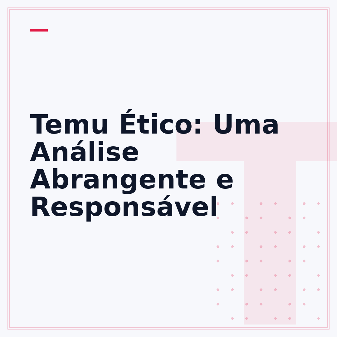 Temu Ético: Uma Análise Abrangente e Responsável