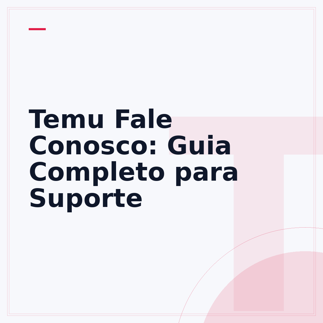 Temu Fale Conosco: Guia Completo para Suporte