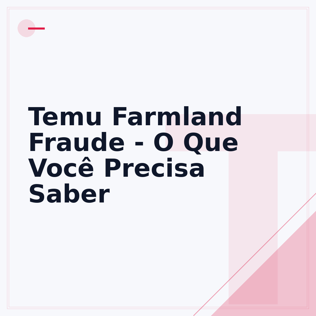 Temu Farmland Fraude - O Que Você Precisa Saber