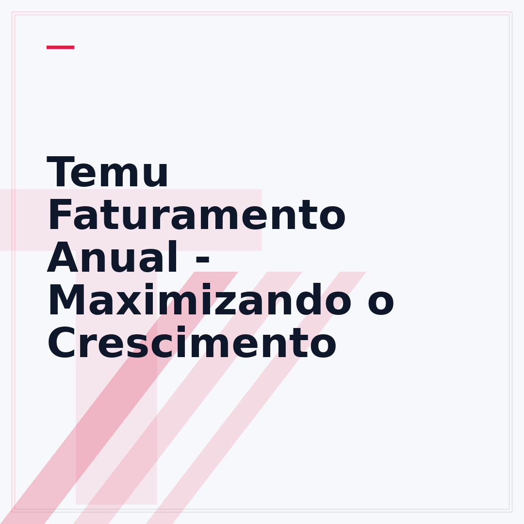 Temu Faturamento Anual - Maximizando o Crescimento
