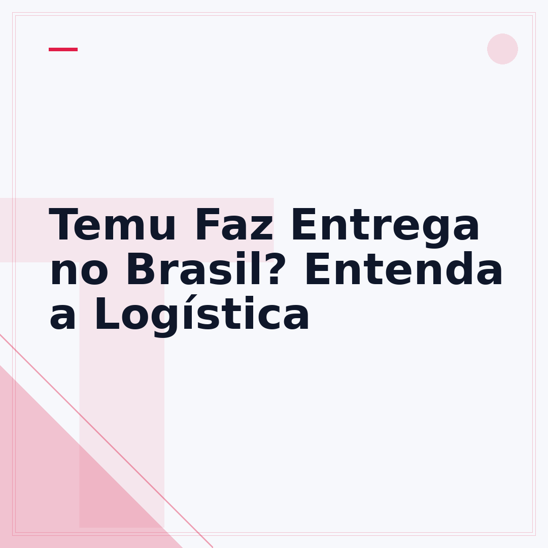 Temu Faz Entrega no Brasil? Entenda a Logística