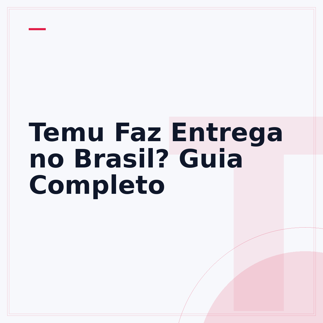 Temu Faz Entrega no Brasil? Guia Completo