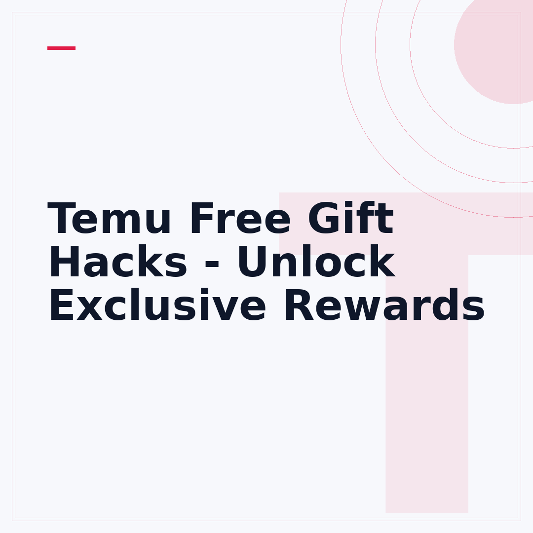 Temu Free Gift Hacks - Unlock Exclusive Rewards