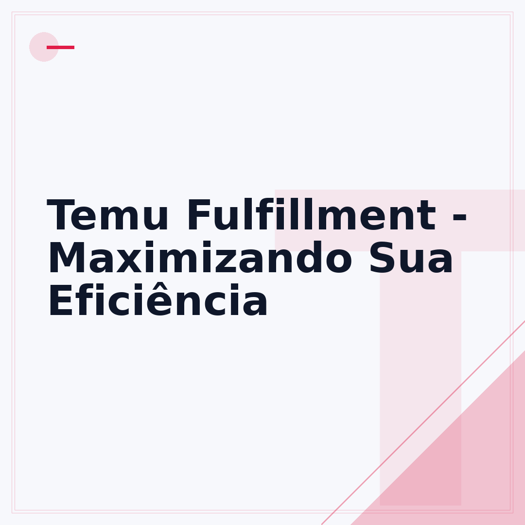 Temu Fulfillment - Maximizando Sua Eficiência