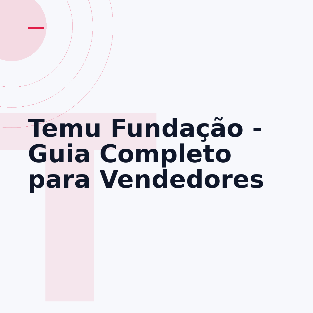 Temu Fundação - Guia Completo para Vendedores