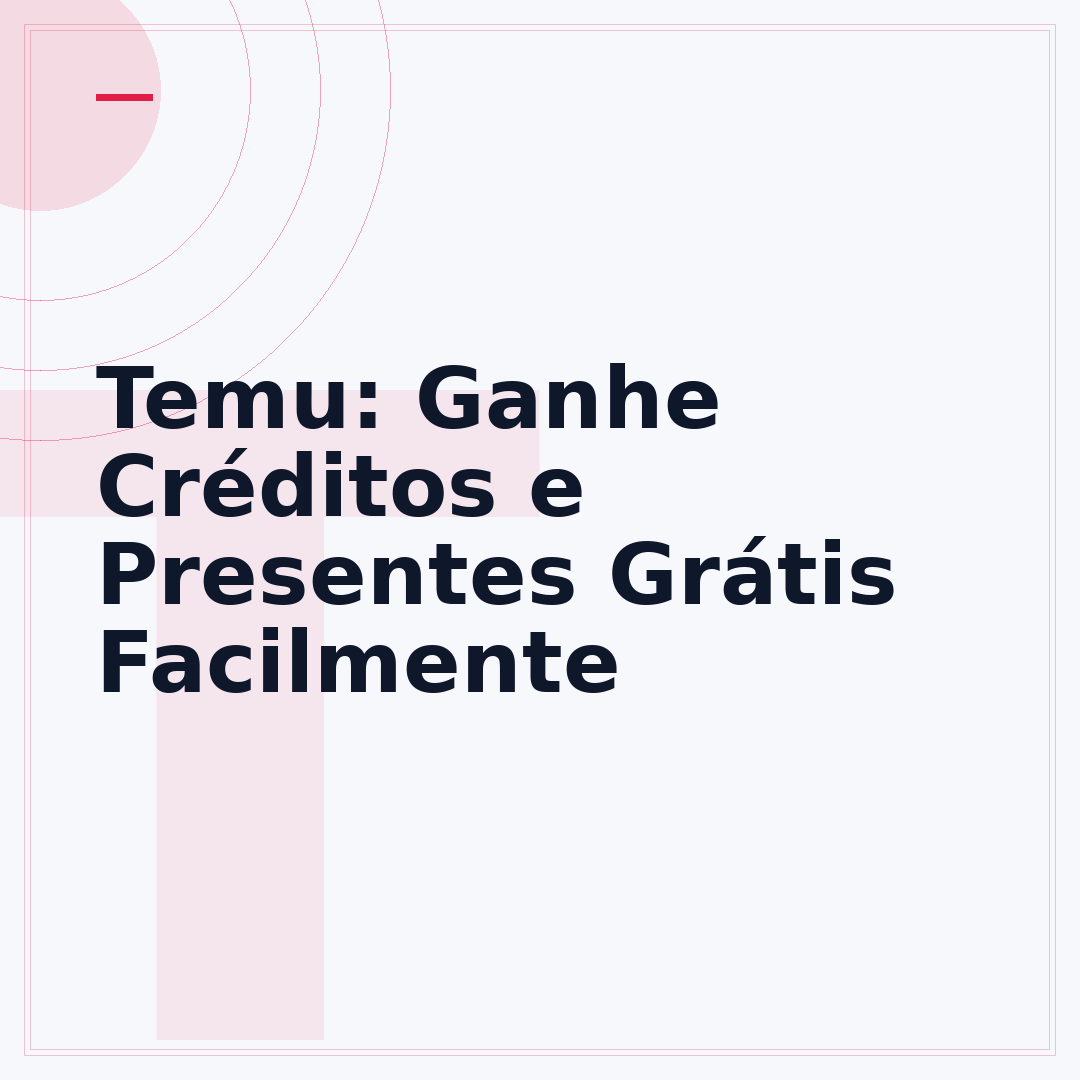 Temu: Ganhe Créditos e Presentes Grátis Facilmente