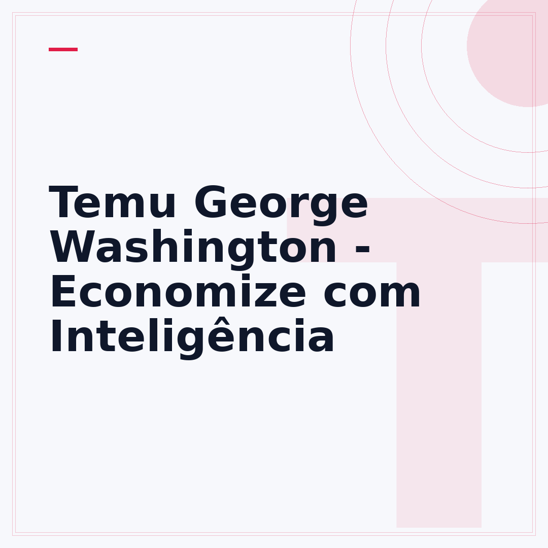 Temu George Washington - Economize com Inteligência