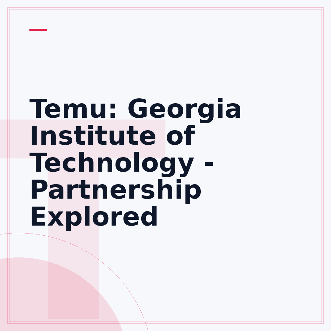Temu: Georgia Institute of Technology - Partnership Explored