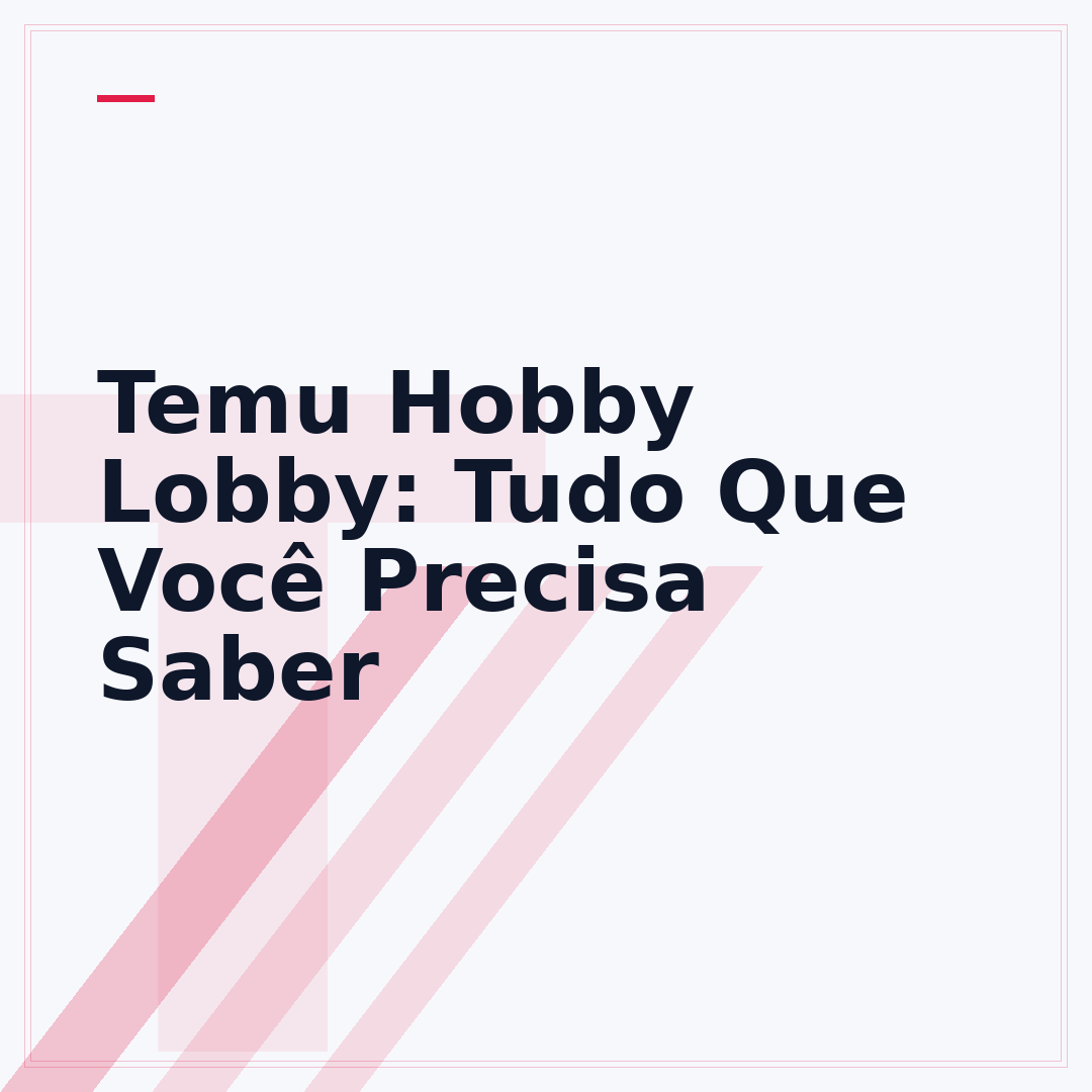 Temu Hobby Lobby: Tudo Que Você Precisa Saber