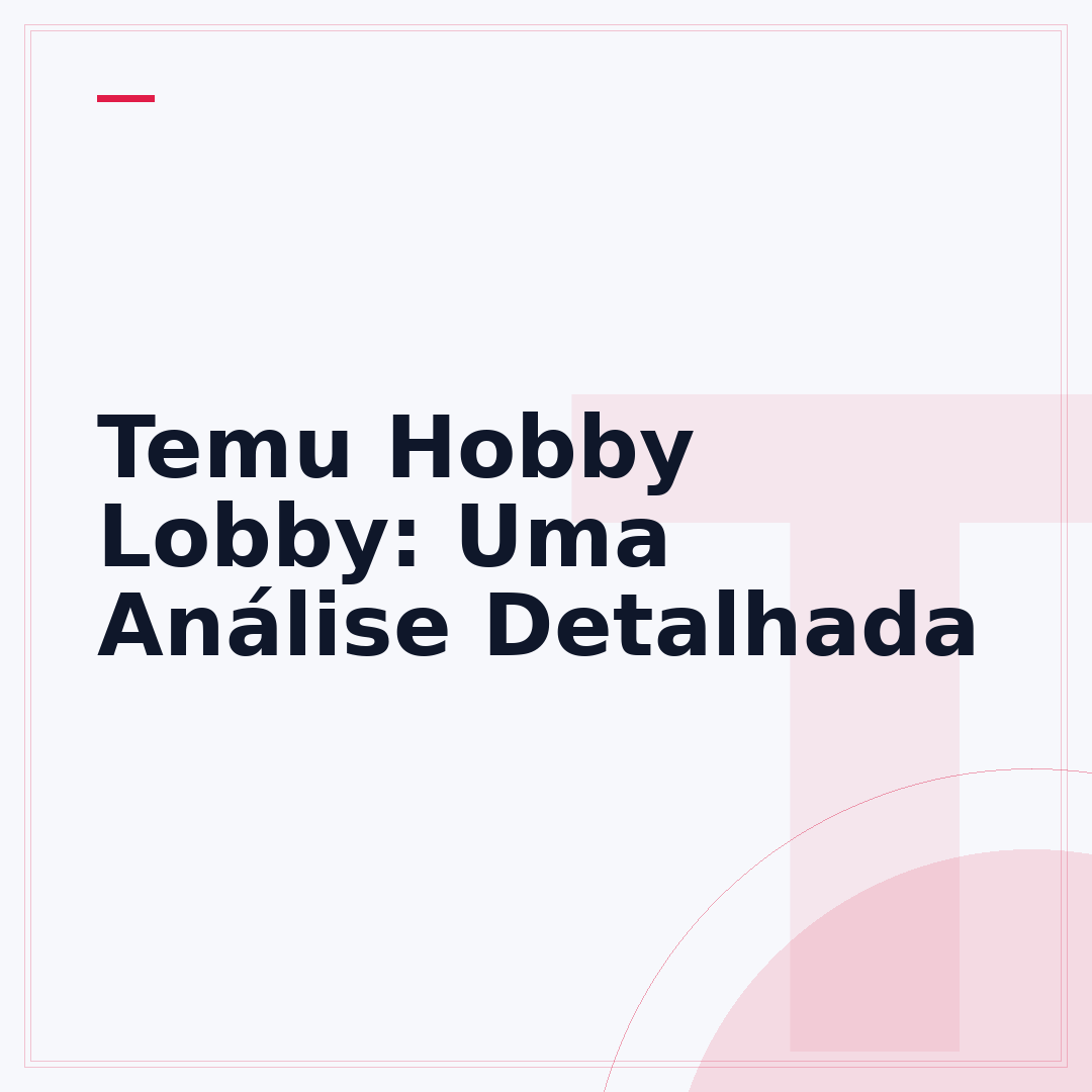 Temu Hobby Lobby: Uma Análise Detalhada