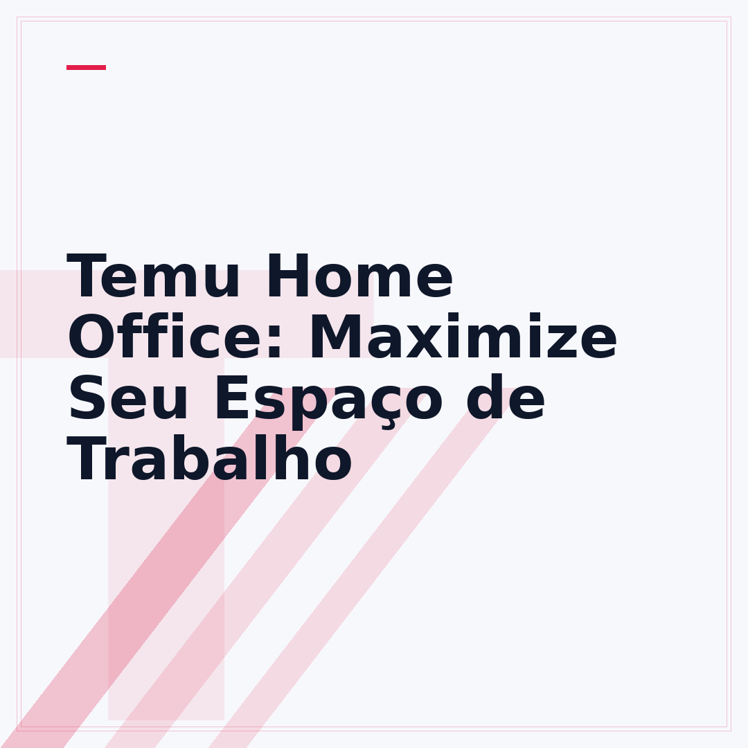 Temu Home Office: Maximize Seu Espaço de Trabalho